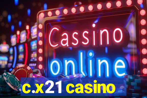 c.x21 casino